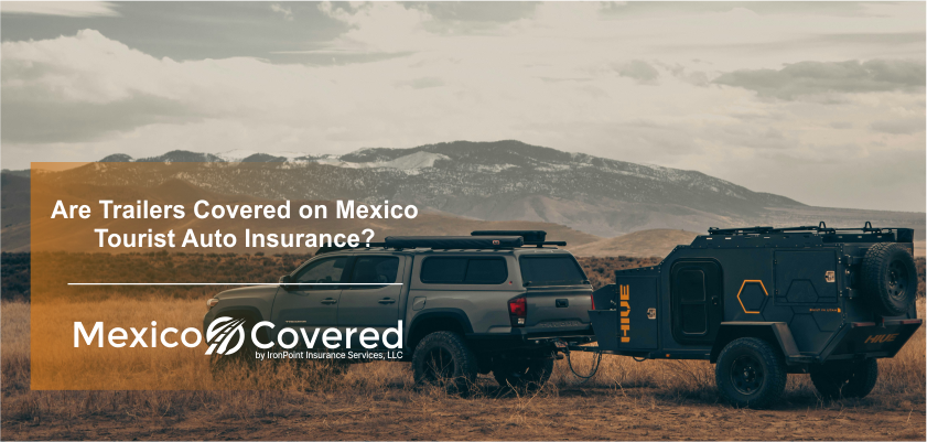 Trailers Covered on Mexico Auto Insurance